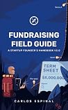 Fundraising Field Guide: A Startup Founder's Handbook for Venture Capital