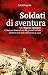 Soldati di sventura: Nella Legione straniera il Vietnam dimenticato dei giovani italiani. L'inferno a 10 mila chilometri da casa (Italian Edition)