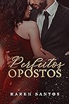 Perfeitos Opostos by Karen Santos