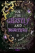 For the Ghastly and Beautiful