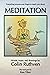 Everything anyone ever forgot to teach you about MEDITATION by Colin Ruthven