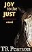 Joy To The Just by T.R. Pearson Joy To The Just by T.R. Pearson
