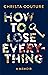 How to Lose Everything: A Memoir