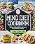 MIND Diet Cookbook: 365 Days of Quick & Easy Recipes to Boost Your Brain Health | Beginners Edition with 28-Day Meal Plan