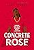 Concrete Rose - Quand une rose pousse dans le béton (French Edition)