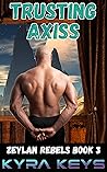 Trusting Axiss (Zeylan Rebels, #3)