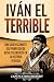 Iván el Terrible: Una guía fascinante del primer zar de Rusia y su impacto en la historia de Rusia (Biografías) (Spanish Edition)