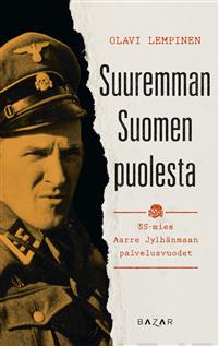 Suuremman Suomen puolesta: SS-mies Aarre Jylhänmaan palvelusvuodet (Hardcover)