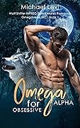 Omega for Obsessive Alpha: Wolf Shifter MPREG Fated Mates Romance