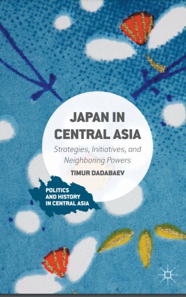 Japan in Central Asia: Strategies, Initiatives, and Neighboring Powers (Politics and History in Central Asia)