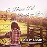 No Place I'd Rather Be by Cathy  Lamb