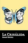 La crisálida by Manuel  Sánchez