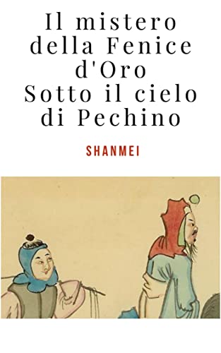 Il mistero della fenice d'oro. Sotto il cielo di Pechino (Tenente Luigi Bianchi #3)