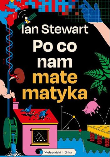Po co nam matematyka. Niedorzeczna skuteczność matematyki