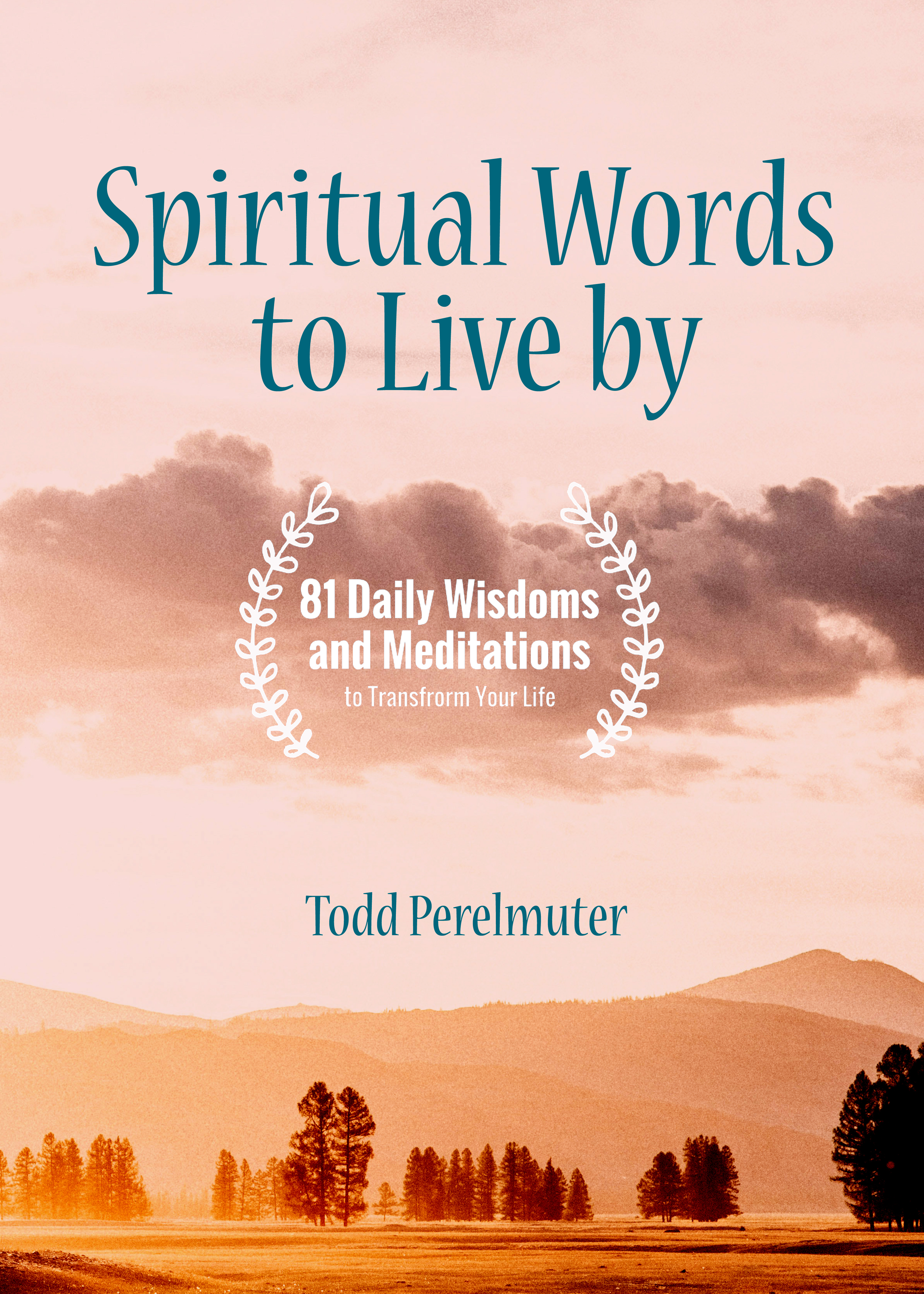 Spiritual Words to Live by : 81 Daily Wisdoms and Meditations to Transform Your Life