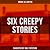 Six creepy stories