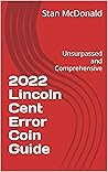 2022 Lincoln Cent Error Coin Guide: Unsurpassed and Comprehensive