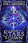 A Blaze of Stars & Dawn by Eve L. Mitchell