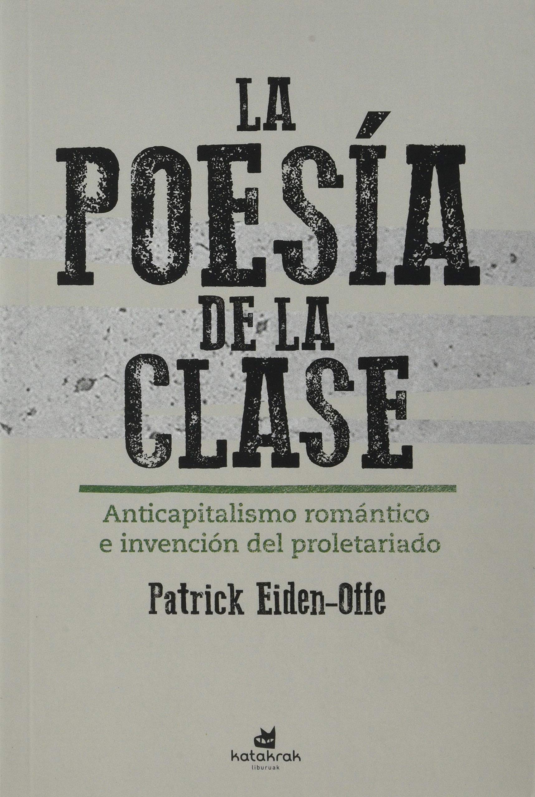 La poesía de la clase: Anticapitalismo romántico e invención del proletariado (Paperback)
