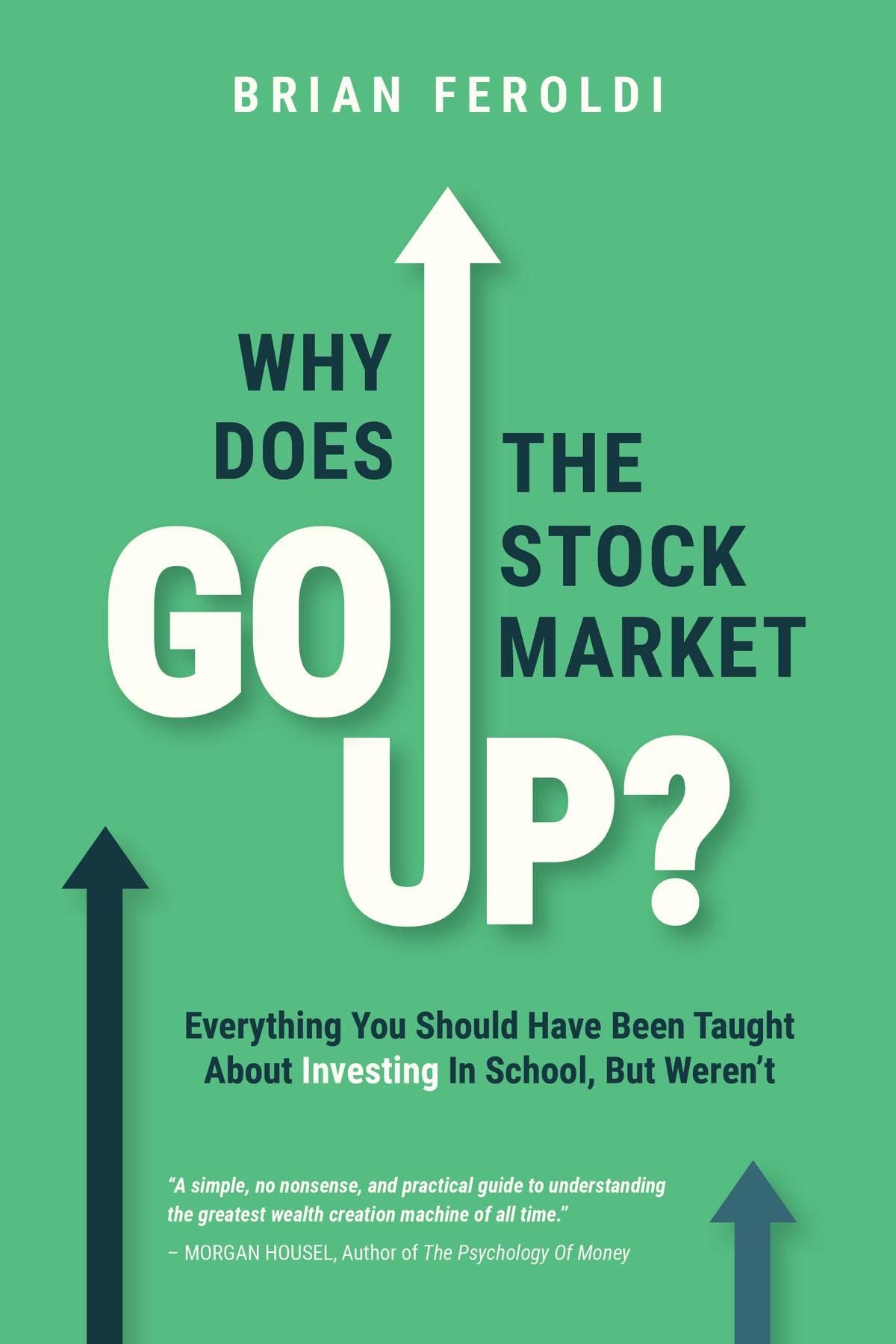 Why Does The Stock Market Go Up?: Everything You Should Have Been Taught About Investing In School, But Weren't (Kindle Edition)
