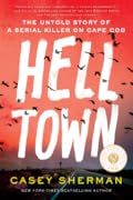 Helltown: The Untold Story of Serial Murder on Cape Cod
