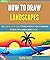 How To Draw Landscapes: The...