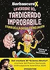 La versione del tardigrado improbabile. Storia della casualit... by Barbascura X