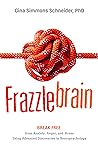 Frazzlebrain: Break Free from Anxiety, Anger, and Stress Using Advanced Discoveries in Neuropsychology