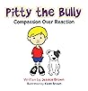 Pitty the Bully: Compassion over Reaction