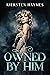 Owned By Him: A Dark Love S...