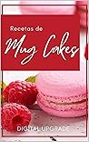 Recetas de Mug Cakes, incluyendo recetas de pasteles de taza sin huevo, sin lácteos, sin harina y veganos (Digital Upgrade Rezeptbücher nº 4) (Spanish Edition)