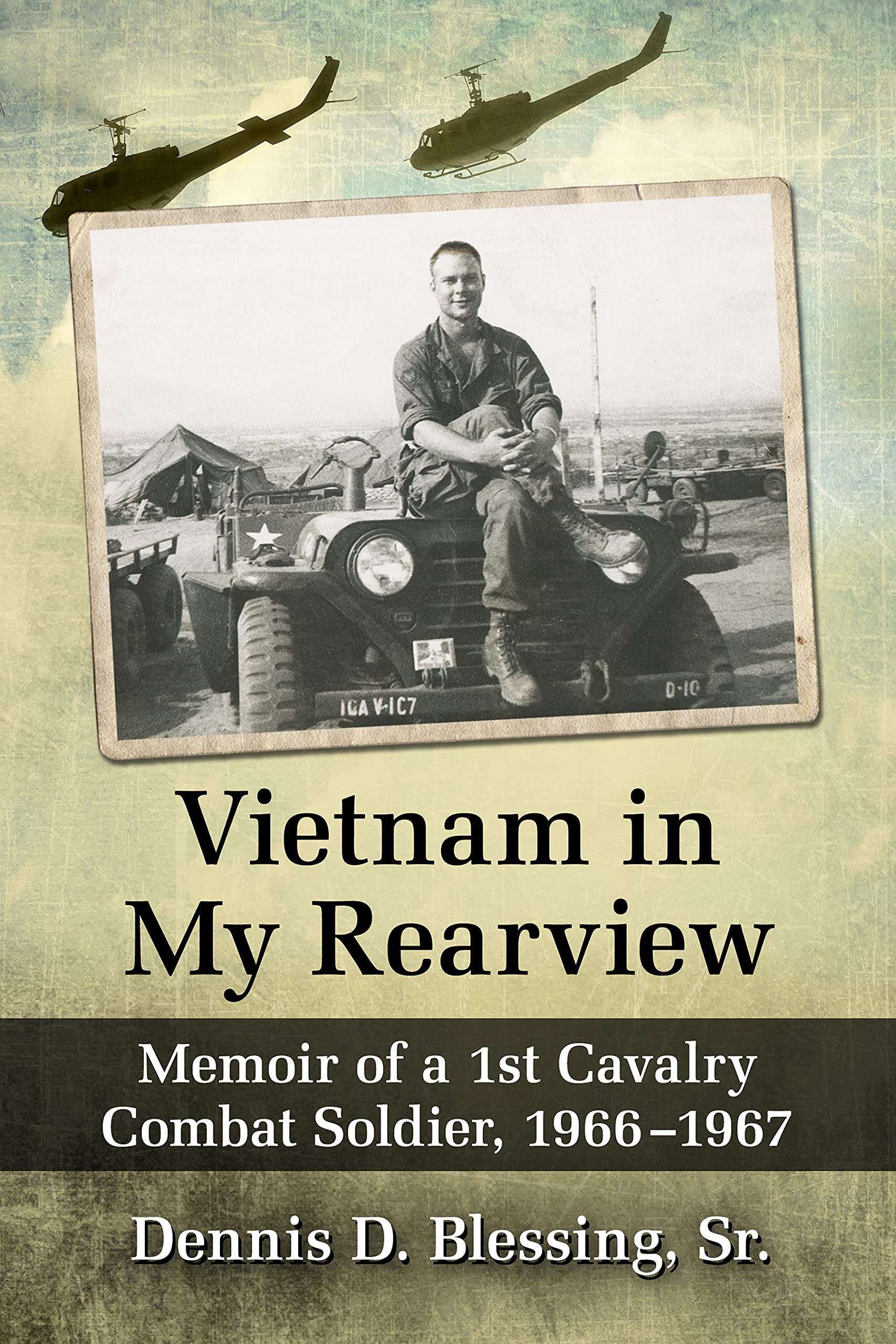 Vietnam in My Rearview: Memoir of a 1st Cavalry Combat Soldier, 1966-1967 (Kindle Edition)