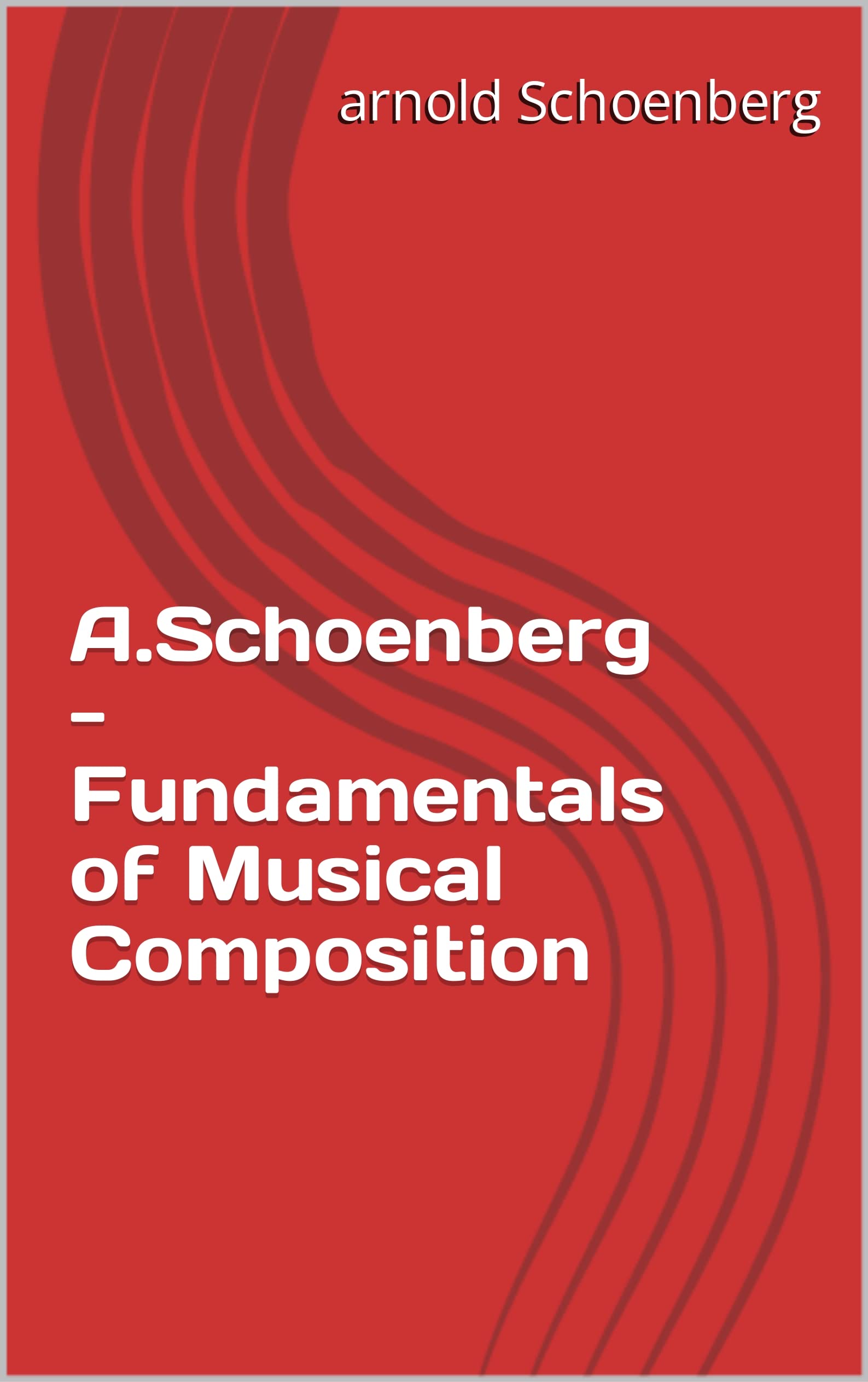 A.Schoenberg - Fundamentals of Musical Composition (music theory Book 1)