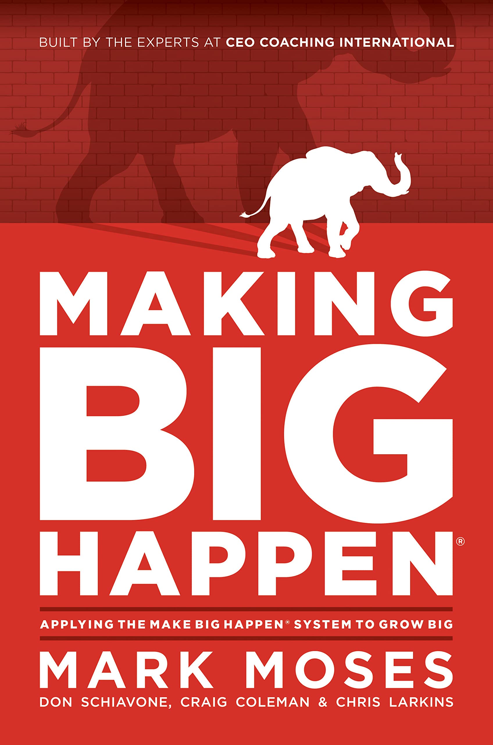 Making Big Happen: Applying The Make Big Happen System to Grow Big (Kindle Edition)