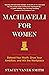 Machiavelli for Women: Defend Your Worth, Grow Your Ambition, and Win the Workplace