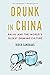 Drunk in China: Baijiu and the World's Oldest Drinking Culture