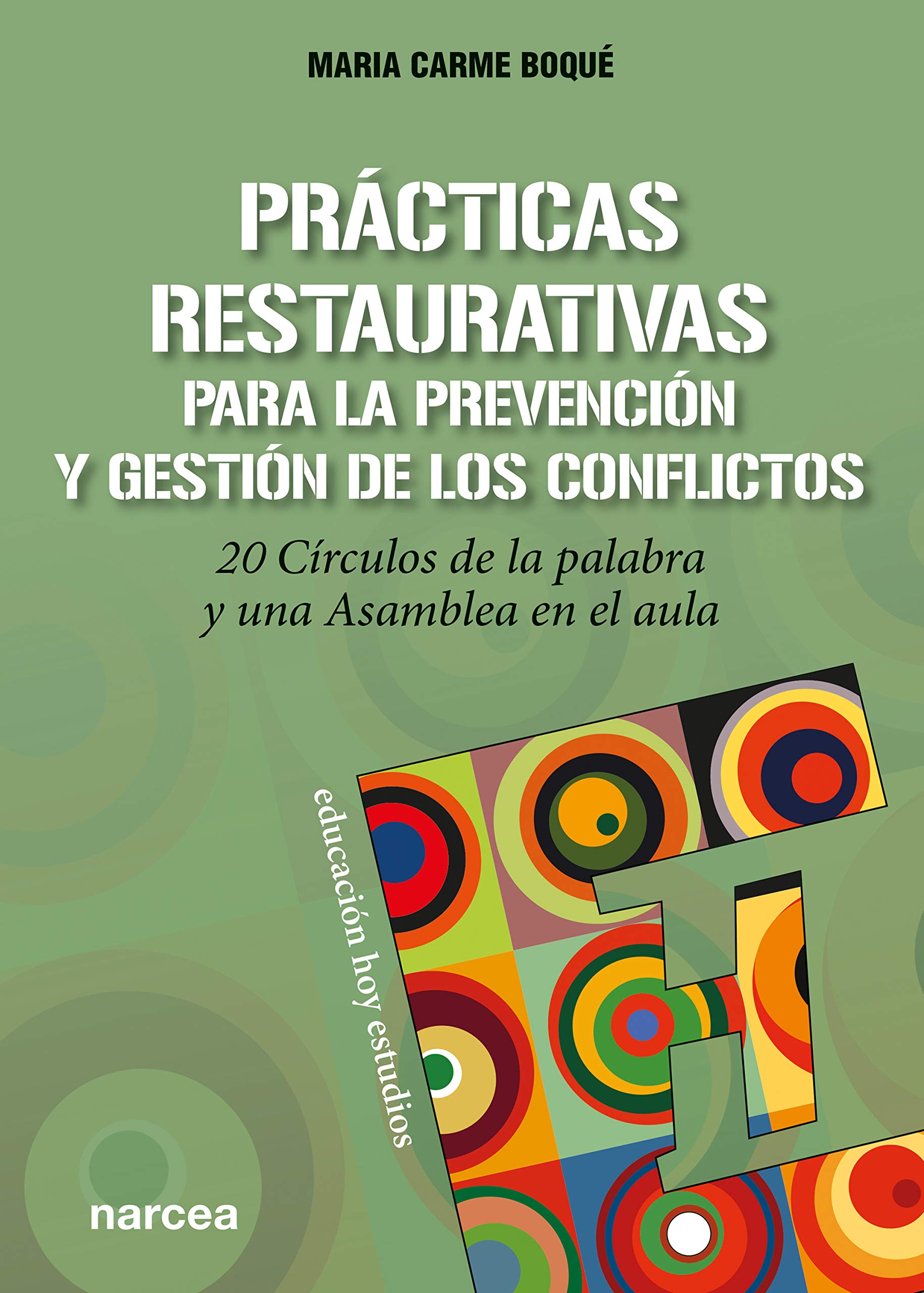 Prácticas restaurativas para la prevención y gestión de los conflictos: 20 Círculos de la palabra y una Asamblea en el aula (Educación Hoy Estudios nº 165) (Spanish Edition)