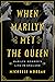 When Marilyn Met the Queen: Marilyn Monroe's Life in England