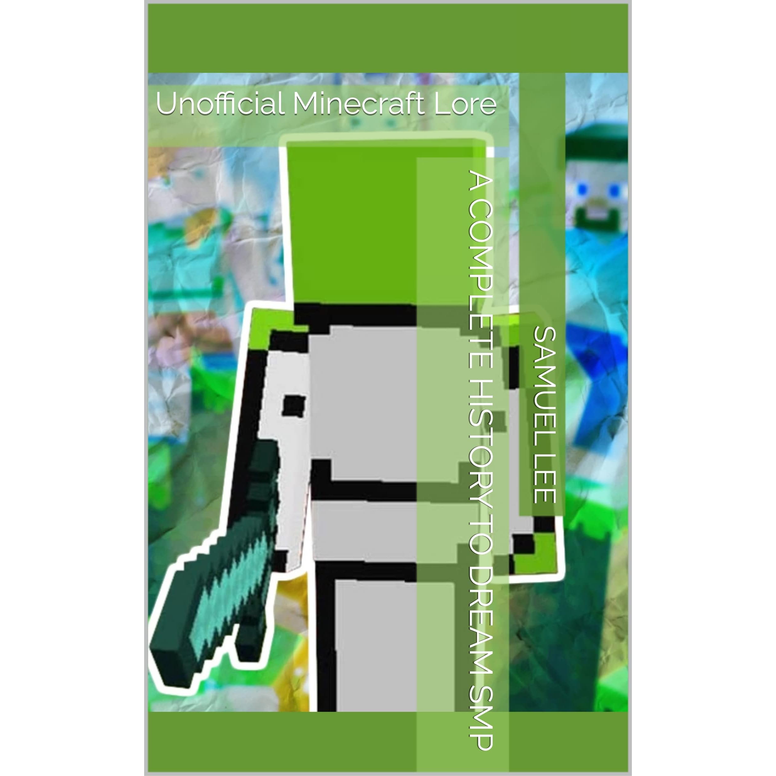 Ultimate History To Dream Smp The Complete Minecraft Lore Unofficial By Samuel Lee