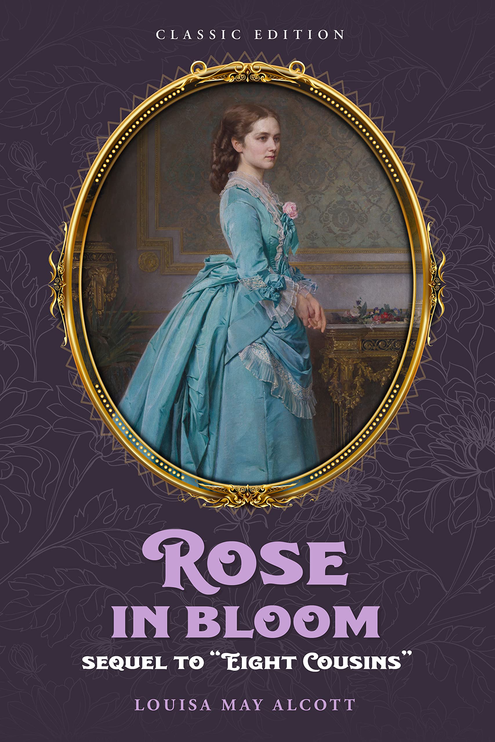 Rose in Bloom: by Louisa May Alcott with Original Illustrations