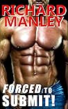Forced To Submit: Explicit M/M Hardcore Dirty, Taboo, First Time, Shared, Forced, Ganged & Used, Alpha, Younger/Older, Old Man, Age Gap, Light S&M, Uniform, Caged, Group, Romance, Happily Ever After