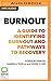 Burnout: A Guide to Identifying Burnout and Pathways to Recovery