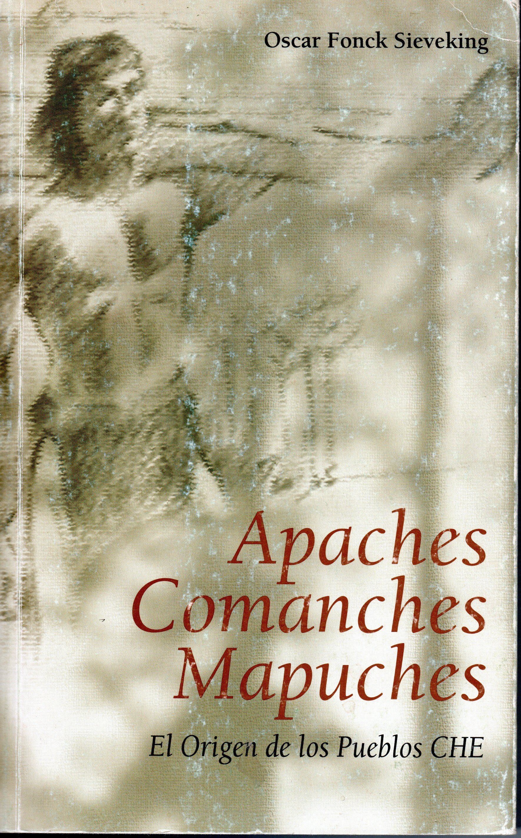 Apaches Comanches Mapuches. El origen de los pueblos Che