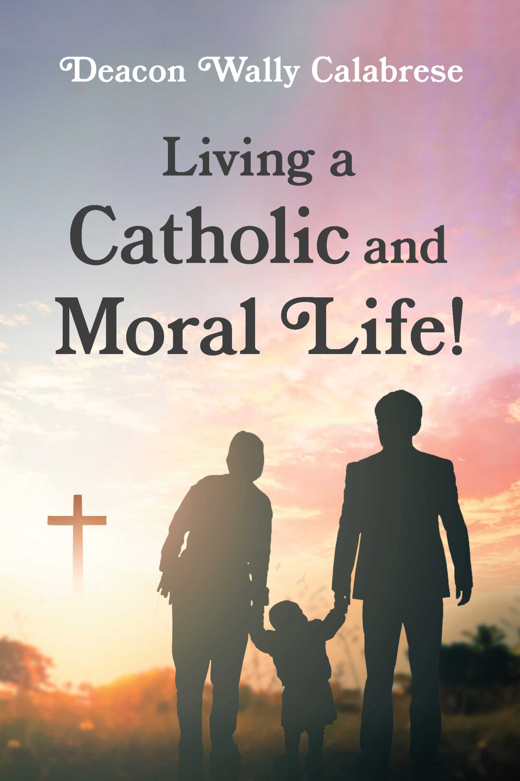 Living a Catholic and Moral Life!