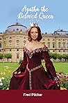 Agatha the Beloved Queen by Fred Pilcher