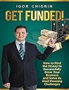 Get Funded!: How to Find the Money to Successfully Grow Your Business and Solve Its Most Pressing Challenges