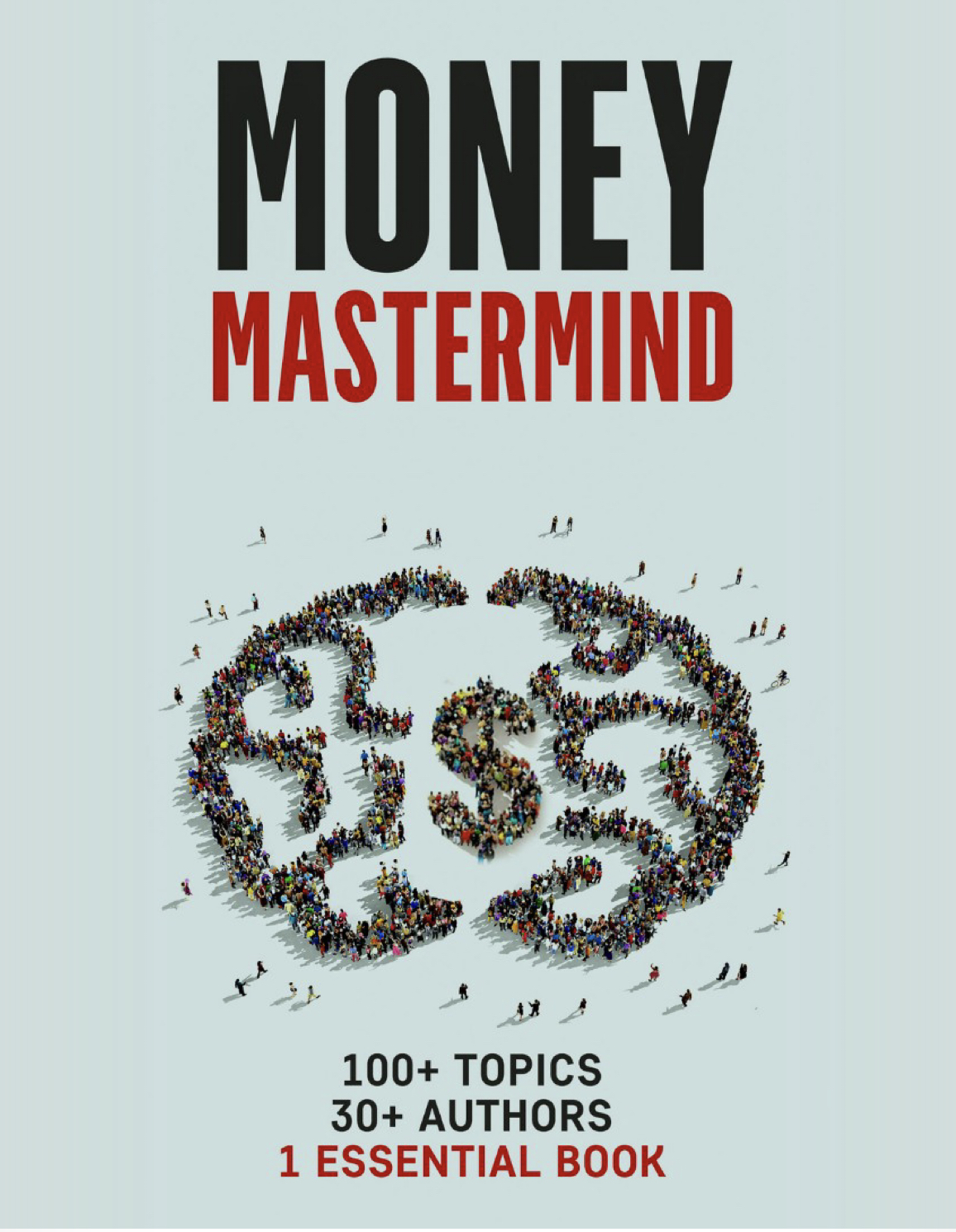 Money Mastermind: 30 Authors, 100+ Topics, One Essential Personal Finance Book