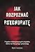 Jak rozpoznać psychopatę. 7 typów niebezpiecznych umysłów, które nas fascynują i przerażają