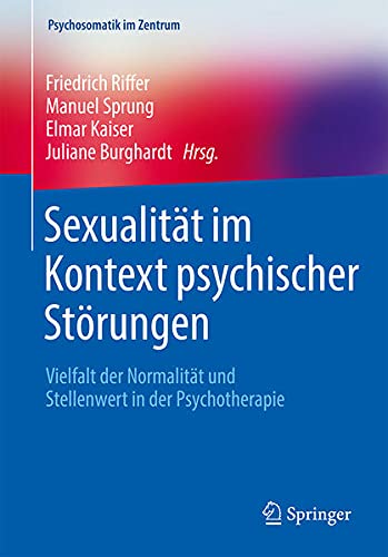Sexualität im Kontext psychischer Störungen: Vielfalt der Normalität und Stellenwert in der Psychotherapie (Psychosomatik im Zentrum, 5) (German Edition)