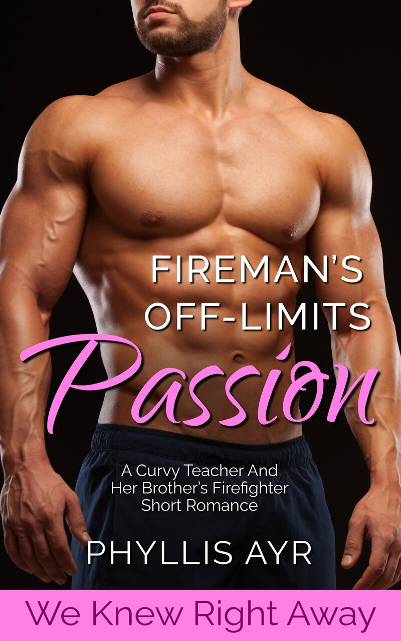 Fireman’s Off-Limits Passion: A Curvy Teacher And Her Brother’s Firefighter Short Romance (We Knew Right Away #5)